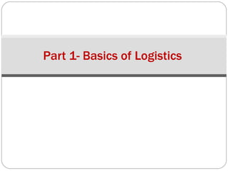 Part 1- Basics of Logistics  