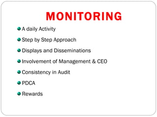 MONITORING A daily Activity Step by Step Approach Displays and Disseminations Involvement of Management & CEO Consistency in Audit PDCA Rewards 