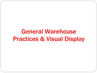 General Warehouse Practices & Visual Display 