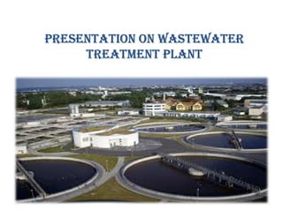 Presentation on WasteWater
treatment Plant
 