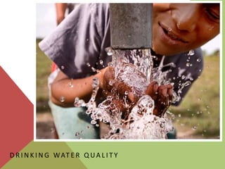 D R I N K I N G W AT E R Q U A L I T Y
 