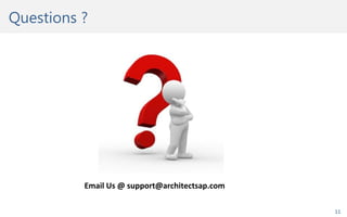 Questions ?
11
Email Us @ support@architectsap.com
