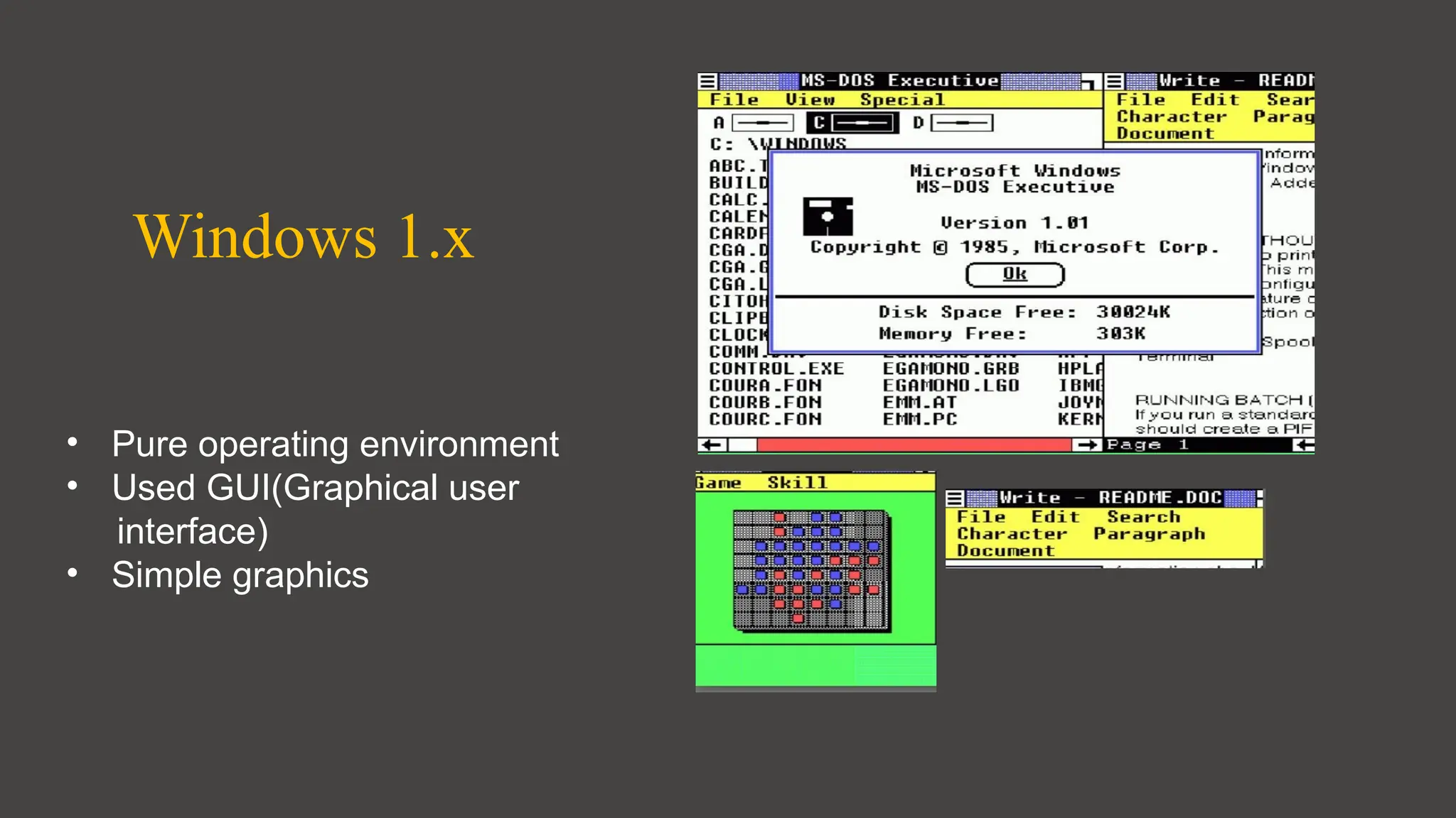 Windows 1.x
• Pure operating environment
• Used GUI(Graphical user
interface)
• Simple graphics
 