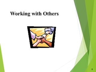 8
Working with Others
 