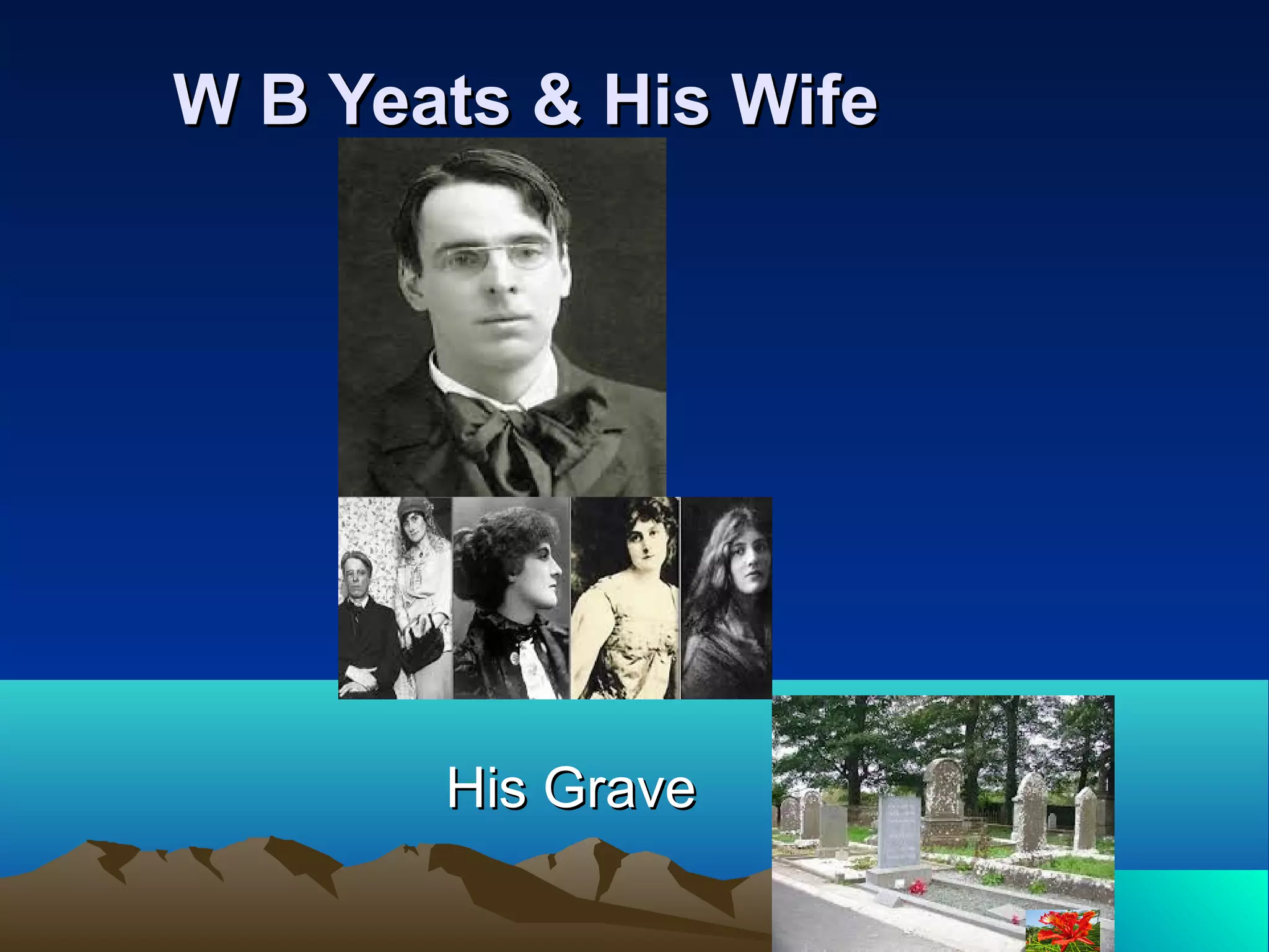 W B Yeats & His WifeW B Yeats & His Wife
His GraveHis Grave
 