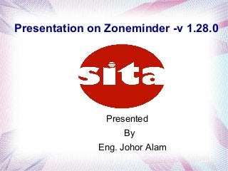 Presentation on Zoneminder -v 1.28.0
Presented
By
Eng. Johor Alam
 