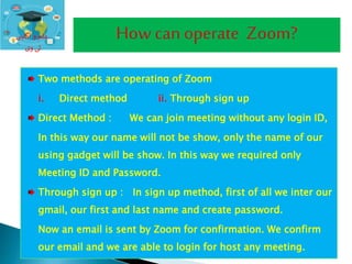 ‫ی‬ ‫آگاہ‬ ‫و‬ ‫علم‬
‫ی‬‫و‬ ‫ٹی‬
Two methods are operating of Zoom
i. Direct method ii. Through sign up
Direct Method : We can join meeting without any login ID,
In this way our name will not be show, only the name of our
using gadget will be show. In this way we required only
Meeting ID and Password.
Through sign up : In sign up method, first of all we inter our
gmail, our first and last name and create password.
Now an email is sent by Zoom for confirmation. We confirm
our email and we are able to login for host any meeting.
 
