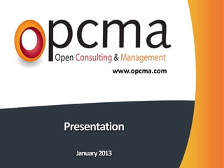 www.opcma.com




Presentation

  January 2013
 