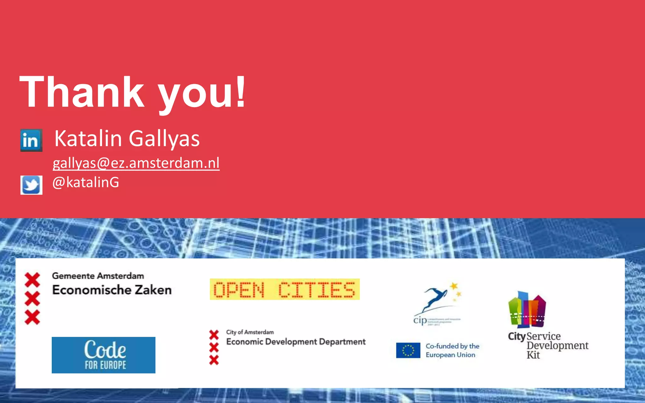 Thank you!
Katalin Gallyas
gallyas@ez.amsterdam.nl
@katalinG

 