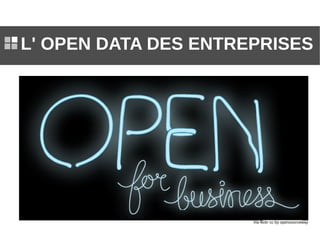 L' OPEN DATA DES ENTREPRISES




                      Via flickr cc by opensourceway
 