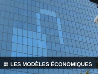 LES MODÈLES ÉCONOMIQUES
                   Via flickr cc by opensourceway
 