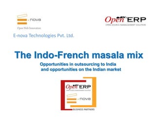 E-nova Technologies Pvt. Ltd.



The Indo-French masala mix
            Opportunities in outsourcing to India
            and opportunities on the Indian market
 