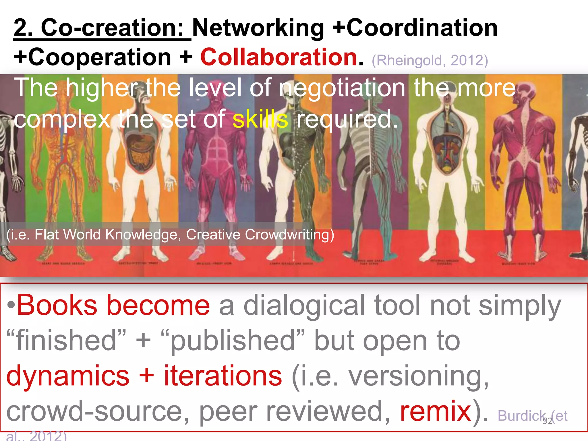 •More appropriate institutional recognition are needed
(i.e. A tenure evaluation system that recognizes the
value of more flexible mechanisms of knowledge
creation and new publication formats).
Is not easy to determine to what extent traditional
and new practices of scholarship will coexist.
(i.e. Reinventing Discovery)
101	
  
 