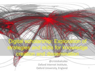 digital scholarship:
how open publication and co-creation
could transform science
@cristobalcobo
Oxford Internet Institute,
Oxford University, England 1
 
