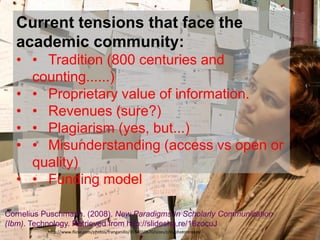 •Stick or the carrot: academic mechanisms of
recognition (in many cases) are limited to metrics
such as h-index' affecting to possibilities to
facilitate peers based collaboration (Hirsch, 2005)
96	
  
 
