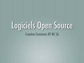 Logiciels Open Source
    Creative Commons BY NC SA
 