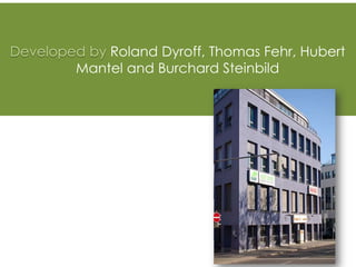 Developed by Roland Dyroff, Thomas Fehr, Hubert
Mantel and Burchard Steinbild
 