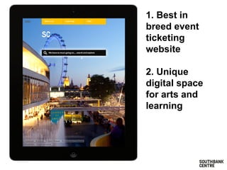 1. Best in
breed event
ticketing
website
2. Unique
digital space
for arts and
learning
 