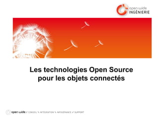 Les technologies Open Source
pour les objets connectés
 