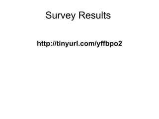 Survey Results  http://tinyurl.com/yffbpo2 