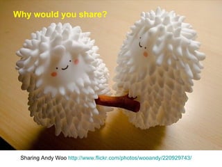 Why would you share? Sharing Andy Woo  http://www.flickr.com/photos/wooandy/220929743/   