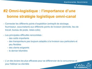#cantinenantes #ecommerce
#2 Omni-logistique : l’importance d’une
bonne stratégie logistique omni-canal
- Les principales ...