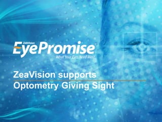 ZeaVision supports 
Optometry Giving Sight 
 