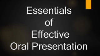 Essentials
of
Effective
Oral Presentation
 