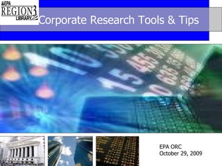 Corporate Research Tools & Tips  EPA ORC October 29, 2009  