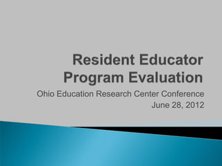 Ohio Education Research Center Conference
                            June 28, 2012
 