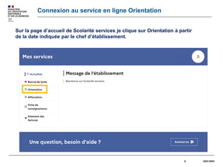 2022-2023
6
Connexion au service en ligne Orientation
Sur la page d’accueil de Scolarité services je clique sur Orientatio...