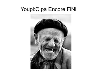 Youpi:C pa Encore FiNi