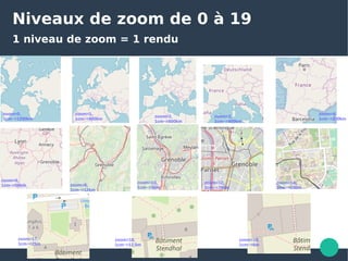 Niveaux de zoom de 0 à 19
1 niveau de zoom = 1 rendu
zoom=14,
1cm~=200m
zoom=12,
1cm~=750m
zoom=6,
1cm~=50km
zoom=2,
1cm~=600km
zoom=18,
1cm~=12,5m
zoom=0,
1cm~=1200km
zoom=1,
1cm~=800km
zoom=3,
1cm~=400km
zoom=4,
1cm~=200km
zoom=8,
1cm~=12km
zoom=10,
1cm~=3km
zoom=19,
1cm~=6m
zoom=17,
1cm~=25m
 