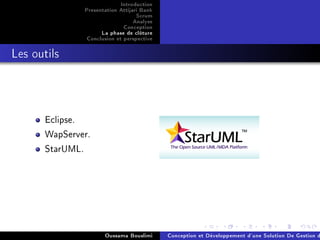 Introduction
Presentation Attijari Bank
Scrum
Analyse
Conception
La phase de clôture
Conclusion et perspective
Les outils
Eclipse.
WapServer.
StarUML.
Oussama Bouslimi Conception et Développement d'une Solution De Gestion d
 