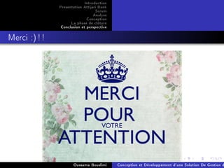 Introduction
Presentation Attijari Bank
Scrum
Analyse
Conception
La phase de clôture
Conclusion et perspective
Merci :)!!
Oussama Bouslimi Conception et Développement d'une Solution De Gestion d
 