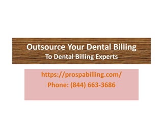Outsource Your Dental Billing
To Dental Billing Experts
https://prospabilling.com/
Phone: (844) 663-3686
 