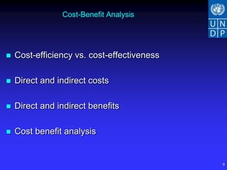 Cost-Benefit Analysis




   Cost-efficiency vs. cost-effectiveness

   Direct and indirect costs

   Direct and indirect benefits

   Cost benefit analysis


                                             9
 