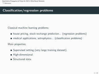 Quantitative Propagation of Chaos for SGD in Wide Neural Networks
Motivation
Classification/regression problems
Classical ...