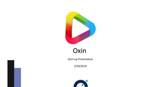 Oxin
Start-up Presentation
5/20/2019
 