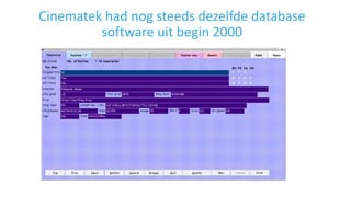 Cinematek had nog steeds dezelfde database
software uit begin 2000
 