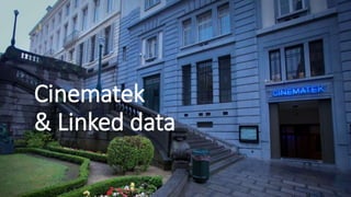 Cinematek
& Linked data
 