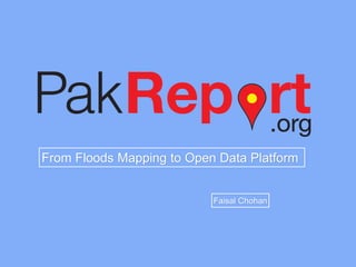 From Floods Mapping to Open Data Platform 
Faisal Chohan 
 