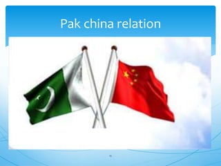 Pak china relation
12
 