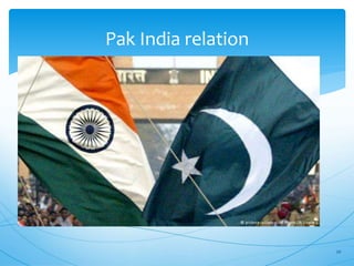 Pak India relation
20
 