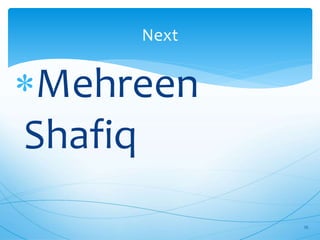 Next
Mehreen
Shafiq
25
 