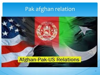 Pak afghan relation
26
 