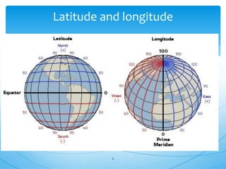 Latitude and longitude
6
 