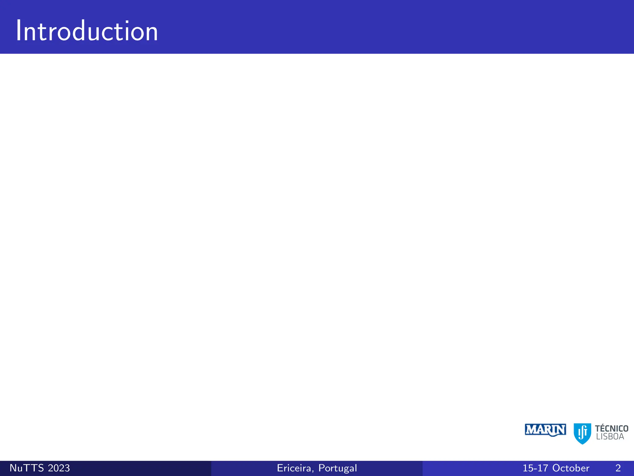 Introduction
NuTTS 2023 Ericeira, Portugal 15-17 October 2
 