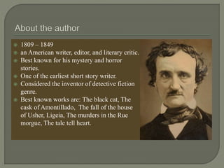  1809 – 1849
 an American writer, editor, and literary critic.
 Best known for his mystery and horror
stories.
 One of...