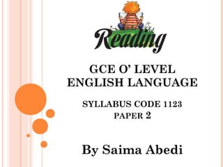 GCE O’ LEVEL
ENGLISH LANGUAGE
SYLLABUS CODE 1123
PAPER 2
By Saima Abedi
 